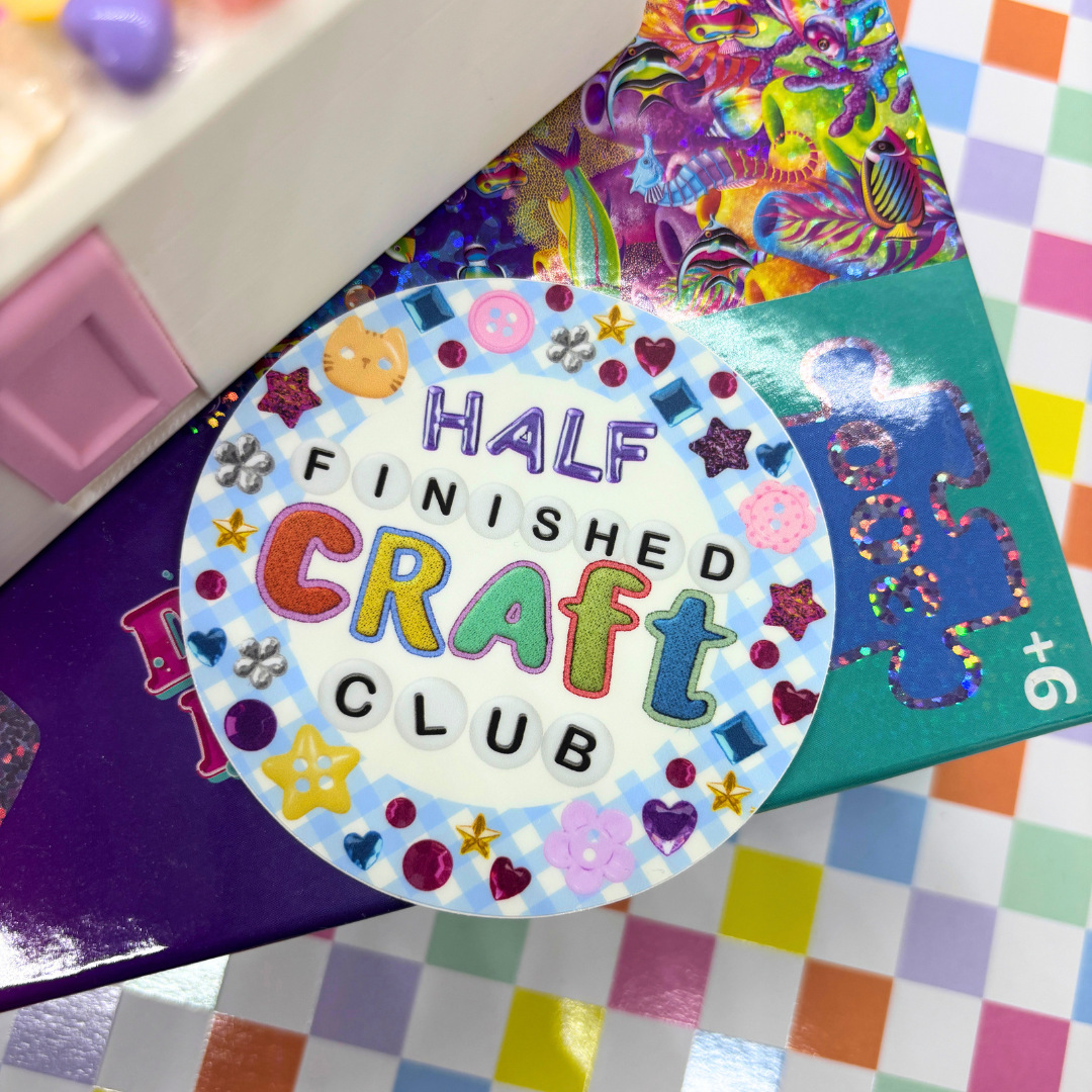 Half Finished Craft Club| Vinyl | Waterproof Sticker