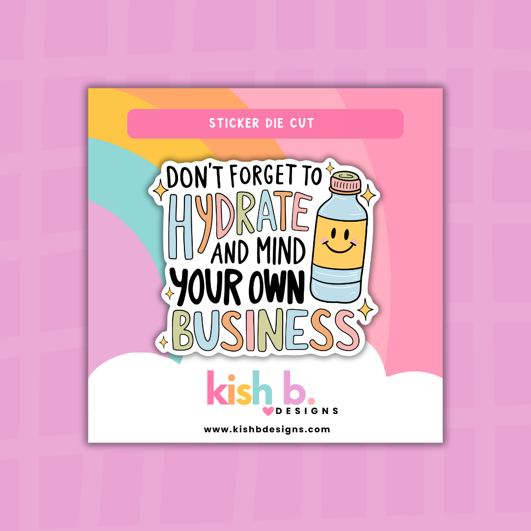 Hydrate and Mind Your Business | Sticker Die Cut
