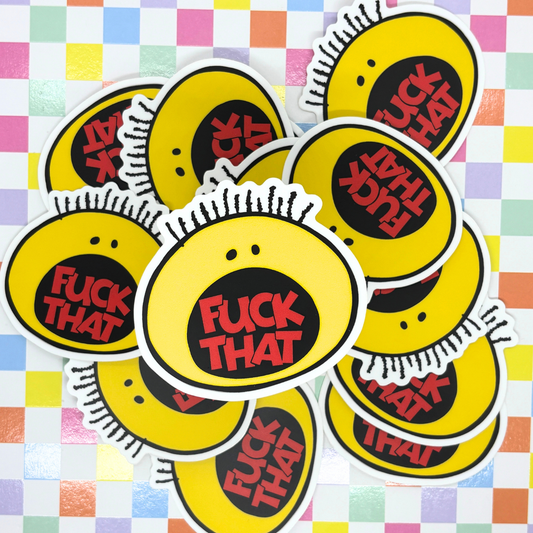 F*#K That|Uncensored| Vinyl | Waterproof Sticker