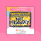 Warning: Not Friendly| Sticker Die Cut