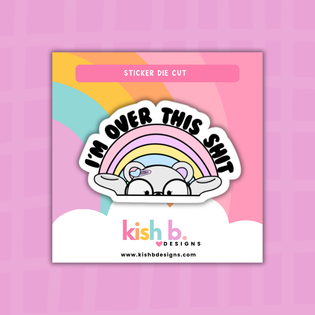 Sticker Over Sticker I'm Over It Sticker Die Cut – Simply Me, Kish